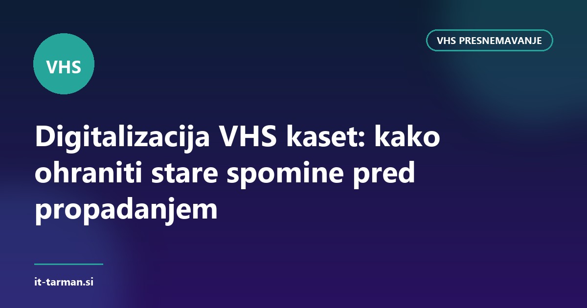 Digitalizacija VHS kaset: kako ohraniti stare spomine pred propadanjem