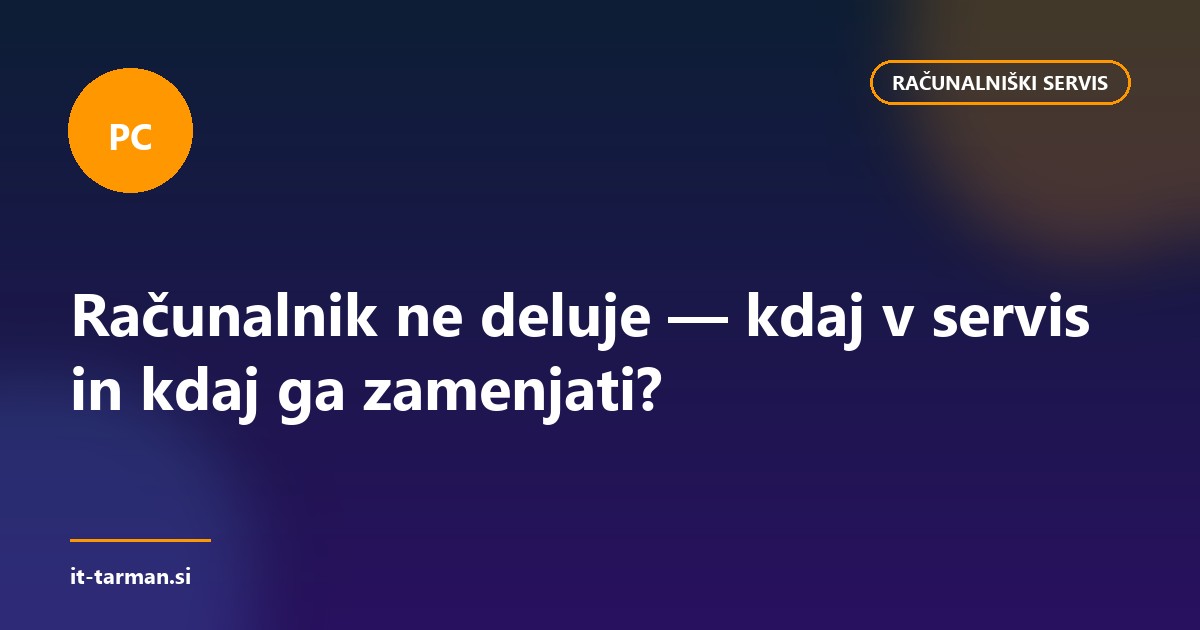 Računalnik ne deluje — kdaj v servis in kdaj ga zamenjati?