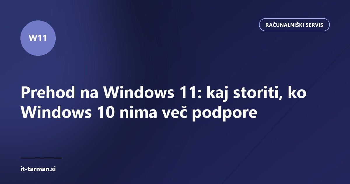 Prehod na Windows 11: kaj storiti, ko Windows 10 nima več podpore
